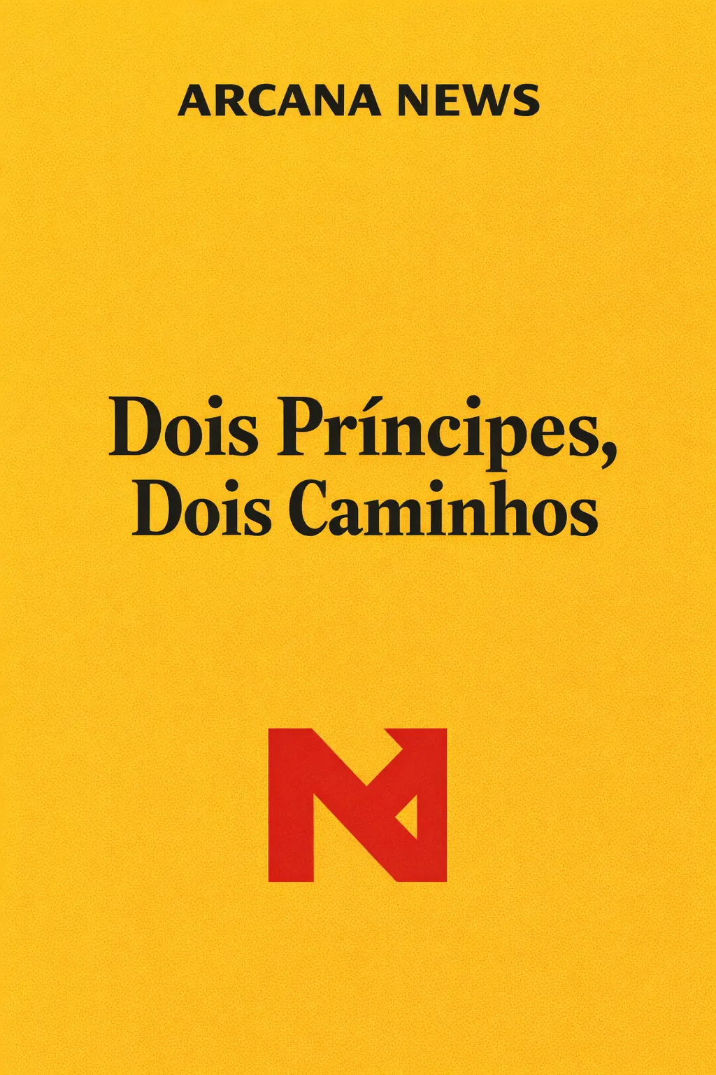Capa editorial do Arcana News com fundo amarelo, título “Dois Príncipes, Dois Caminhos” e símbolo AN.