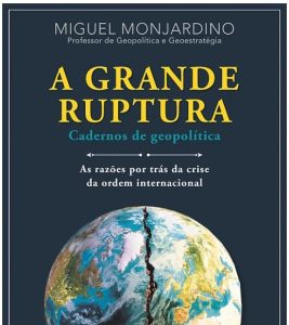 A Grande Ruptura: Miguel Monjardino e a crise da ordem internacional